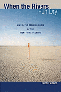 When the Rivers Run Dry: Water--The Defining Crisis of the Twenty-First Century