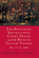 The Battles for Spotsylvania Court House and the Road to Yellow Tavern