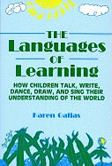 The Languages of Learning: How Children Talk, Write, Draw, Dance, and Sing Their Understanding of the World
