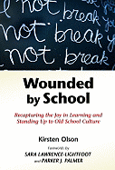 Wounded by School: Recapturing the Joy in Learning and Standing Up to Old School Culture
