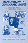 Reasoning With Democratic Values: Ethical Problems in United States History/Instructor's Manual Alan L. Lockwood and David E. Harris