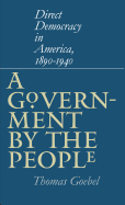 Government by the People: Direct Democracy in America, 1890-1940
