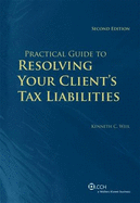 Practical Guide to Resolving Your Client's Tax Liabilities: Tax Code and Bankruptcy Code Remedies (Second Edition)