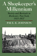 A Shopkeeper's Millennium: Society and Revivals in Rochester, New York, 1815-1837
