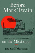 Before Mark Twain: A Sampler of Old, Old Times on the Mississippi
