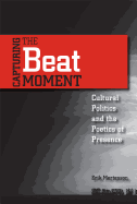 Capturing the Beat Moment: Cultural Politics and the Poetics of Presence
