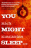 You Might Sleep . . .