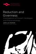 Reduction and Givenness: Investigations of Husserl, Heidegger, and Phenomenology