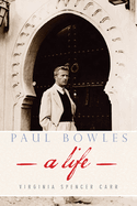 Paul Bowles: A Life