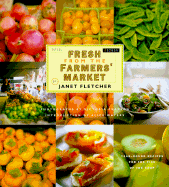 Fresh from the Farmers' Market: Year-Round Recipes for the Pick of the Crop