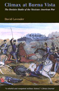Climax at Buena Vista: The Decisive Battle of the Mexican-American War