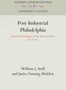 Post-Industrial Philadelphia: Structural Changes in the Metropolitan Economy