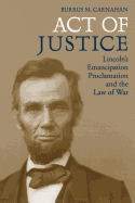 Act of Justice: Lincoln's Emancipation Proclamation and the Law of War