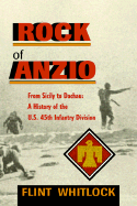 The Rock of Anzio: From Sicily to Dachau, a History of the U.S. 45th Infantry Division