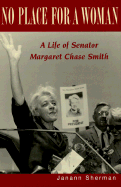 No Place for a Woman: A Life of Senator Margaret Chase Smith