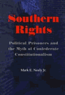 Southern Rights: Political Prisoners and the Myth of Confederate Constitutionpolitical Prisoners and the Myth of Confederate Constitutionalism Alism