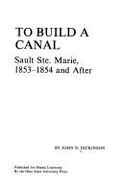 To Build a Canal: Sault Ste. Marie, 1853-1854 & After