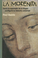 La Morenita: Como la Aparicion de la Virgen Configuro la Historia Universal