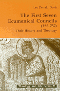 The First Seven Ecumenical Councils: Their History and Theology