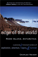 Edge of the World, Ross Island, Antarctica: A Personal & Historical Narrative of Exploration, Adventure, Tragedy, & Survival