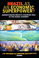 Brazil as an Economic Superpower?: Understanding Brazil's Changing Role in the Global Economy