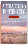 Archaeology in the City: A Hohokam Village in Phoenix, Arizona