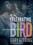 Celebrating Bird: The Triumph of Charlie Parker