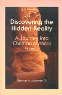 Discovering the Hidden Reality: A Journey Into Christian Mystical Prayer