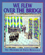 We Flew Over the Bridge: The Memoirs of Faith Ringgold