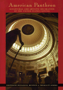American Pantheon: Sculptural and Artistic Decoration of the United States Capitol