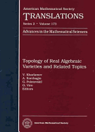 Topology of Real Algebraic Varieties and Related Topics
