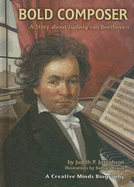 Bold Composer: A Story about Ludwig Van Beethoven