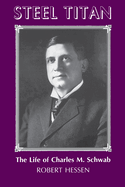 Steel titan : the life of Charles M. Schwab