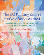 The Oil Painting Course You've Always Wanted: Guided Lessons for Beginners & Experienced Artists