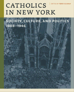 Catholics in New York: Society, Culture, and Politics 1808-1946