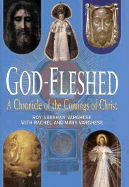God-Fleshed: A Chronicle of the Comings of Christ