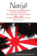Nan'yo: The Rise and Fall of the Japanese in Micronesia, 1885-1945