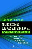 Nursing Leadership for Patient-Centered Care: Authenticity, Presence, Intuition, Expertise