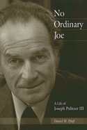 No Ordinary Joe: A Life of Joseph Pulitzer III