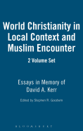 World Christianity in Local Context and Muslim Encounter 2 Volume Set: Essays in Memory of David A. Kerr