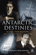 Antarctic Destinies: Scott, Shackleton and the Changing Face of Heroism