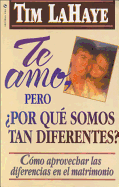 Te Amo, Pero, Por Qu Somos Tan Diferentes?: Como Apreciar Las Diferencias En El Matrimonio