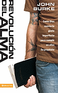 Revolucion del Alma: Como Dios Convierte Gente Imperfecta Para Cumplir En Ellos Su Proposito