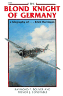 The Blond Knight of Germany: A Biography Of...Erich Hartmann