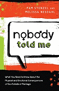 Nobody Told Me: What You Need to Know about the Physical and Emotional Consequences of Sex Outside of Marriage