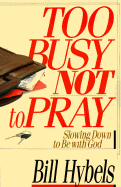 Too Busy Not to Pray: Slowing Down to Be with God