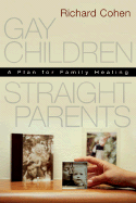 Gay Children, Straight Parents: A Plan for Family Healing (Easyread Large Edition)