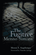 The Fugitive: Menno Simons, Spiritual Leader in the Free Church Movement