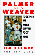 Together We Were Eleven Foot Nine: The Twenty-Year Friendship of Hall of Fame Pitcher Jim Palmer and Orioles Manager Earl Weaver
