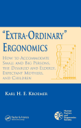 Extra-Ordinary Ergonomics: How to Accommodate Small and Big Persons, the Disabled and Elderly, Expectant Mothers, and Children